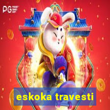 eskoka travesti